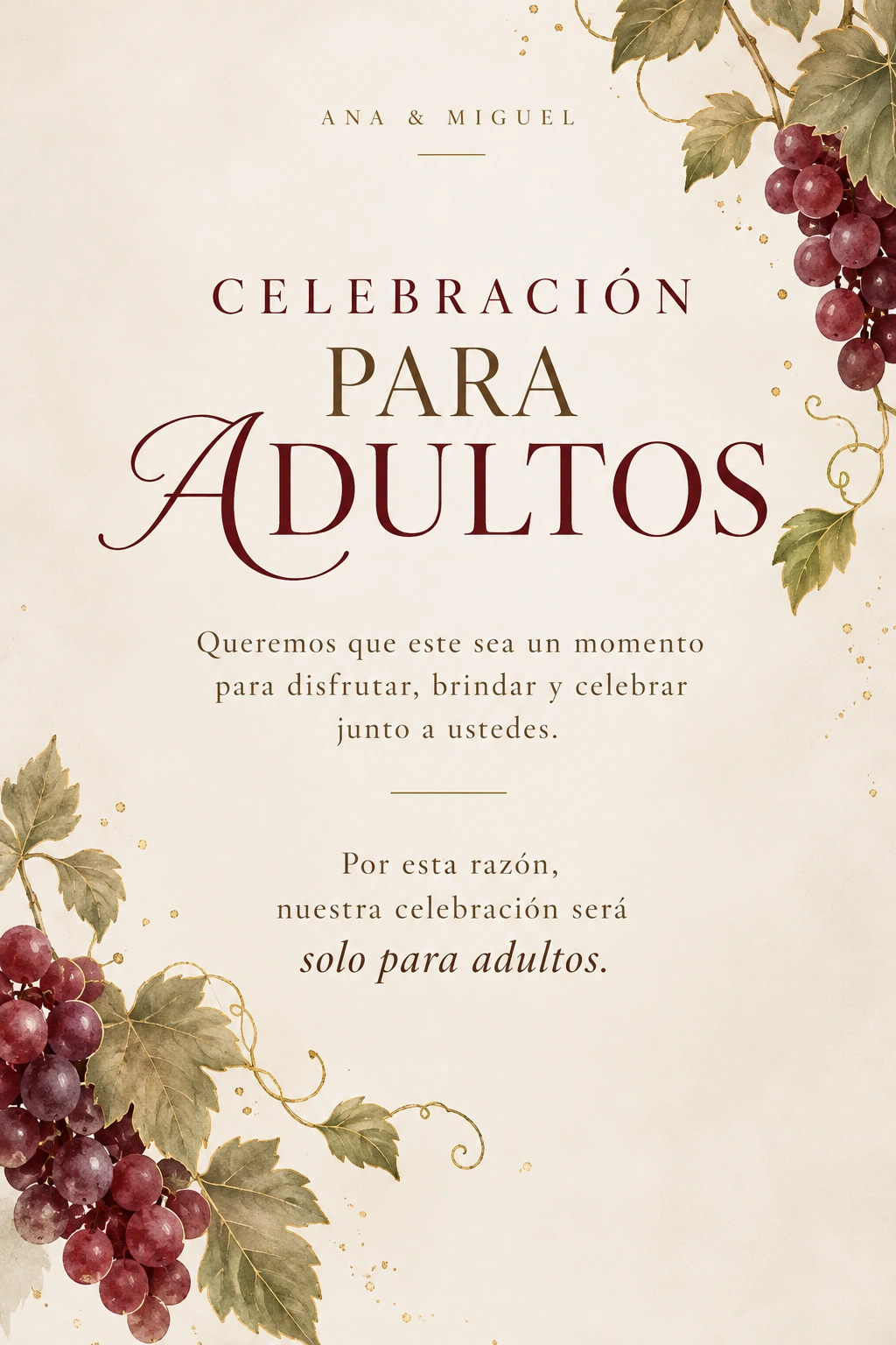 Celebración para adultos. Queremos que este sea un momento para disfrutar, brindar y celebrar junto a ustedes. Por esta razón, nuestra celebración será sin niños.